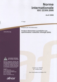  AFNOR - Norme internationale ISO 22309:2006 Analyse par microfaisceaux - Analyse élémentaire quantitative par spectrométrie à sélection d'énergie (EDS).