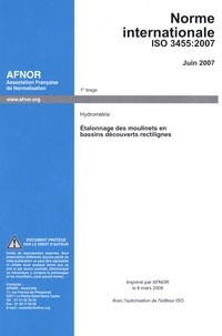  AFNOR - Norme internationale ISO 3455:2007 (E) - Etalonnage des moulinets en bassins découverts rectilignes Hydrométrie, édition en langue anglaise.