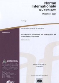  AFNOR - Norme internationale ISO 6946:2007, Composants et parois de bâtiments - Résistance thermique et coefficient de transmission thermique.