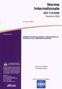  AFNOR - Norme internationale ISO 712 céréales et produits céréaliers - Détermination de la teneur en eau, méthode de référence.