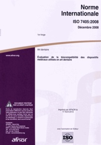  AFNOR - Norme internationale ISO 7405-2008 Art dentaire - Evaluation de la biocompatibilité des dispositifs médicaux utilisés en art dentaire.