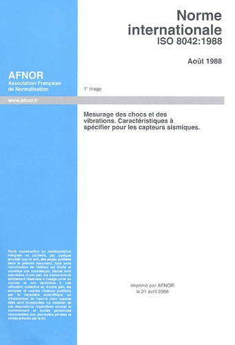  AFNOR - Norme internationale ISO 8042 : 1988, Août 1988,  Mesurage des chocs et des vibrations, caractéristiques à specifier pour les capteurs sismiques.