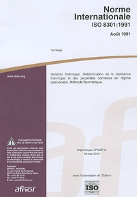  AFNOR - Norme Internationale ISO 8301:1991 - Isolation thermique. Détermination de la résistance thermique et des propriétés connexes en régime stationnaire. Méthode fluxmétrique.