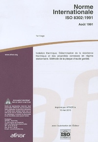  AFNOR - Norme Internationale ISO 8302:1991 - Isolation thermique. Détermination de la résistance thermique et des propriétés connexes en régime stationnaire. Méthode de la plaque chaude gardée.