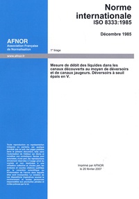  AFNOR - Norme internationale ISO 8333 : 1985 - Mesure de débit des liquides dans les canaux découverts au moyen de déversoirs et de canaux jaugeurs, Déversoirs à seuil épais en V.