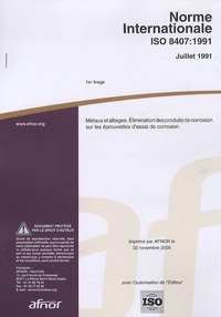  AFNOR - Norme internationale ISO 8407:1991 Métaux et alliages - Eliminations des produits de corrosion sur les éprouvettes d'essai de corrosion.