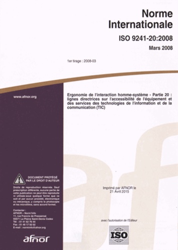  AFNOR - Norme internationale ISO 9241-20:2008 Ergonomie de l'interaction homme-système - Partie 20 : lignes directrices sur l'accessibilité de l'équipement et des services des technologies de l'information et de la communication (TIC).