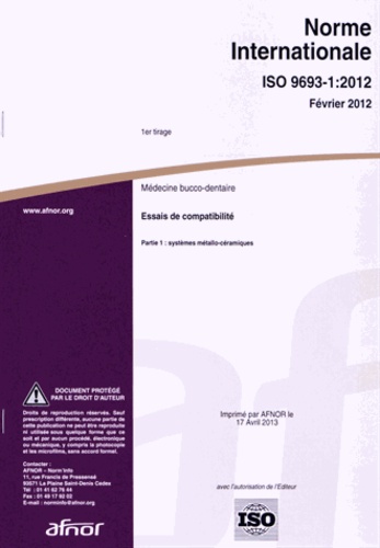  AFNOR - Norme internationale ISO 9693-1:2012 Médecine bucco-dentaire - Essais de compatibilité Partie 1 : systèmes métallo-céramiques.