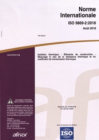  AFNOR - Norme internationale ISO 9869-2:2018 Isolation thermique - Eléments de construction - Mesurage in situ de la résistance thermique et du coefficient de transmission thermique.