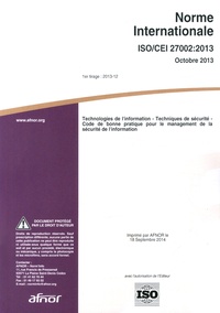  AFNOR - Norme internationale ISO/CEI 27002:2013 Technologies de l'information - Techniques de sécurité - Code de bonne pratique pour la management de la sécurité de l'information.