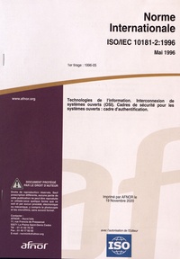  AFNOR - Norme internationale ISO/IEC 10181-2:1996 Technologies de l'information - Interconnexion de systèmes ouverts (OSI) Cadres de sécurité pour les systèmes ouverts : cadre d'authentification.