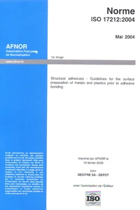 Norme ISO 17212 : 2004, Mai 2004 Structural adhesives - Guidelines for the surface preparation of metals and plastics prior to adhesive bonding