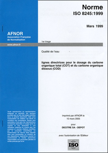  AFNOR - Norme ISO 8245 : 1999 Qualité de l'eau - Lignes directrices pour le dosage du carbone organique total (COT) et du carbone organique dissous (COD).