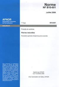  AFNOR - Norme NF B10-601 Produits de carrières - Prescriptions générales d'emploi des pierres naturelles.