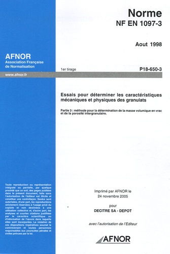  AFNOR - Norme NF EN 1097-3 Août 1998 Essais pour déterminer les caractéristiques mécaniques et physiques des granulats - Partie 3 : méthode pour le détermination de la masse volumique en vrac et de la porosité intragranulaire.