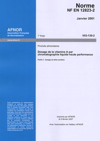  AFNOR - Norme NF EN 12823-2 Produits alimentaires - Dosage de la vitamine A par chromatographie liquide haute performance.