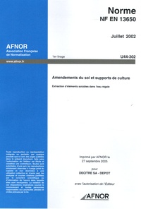  AFNOR - Norme NF EN 13650 Juillet 2002 Amendements du sol et supports de culture - Extraction d'éléments solubles dans l'eau régale.