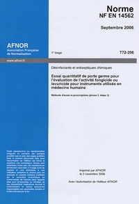  AFNOR - Norme NF EN 14562 Désinfectants et antiseptiques chimiques - Essai quantitatif de porte germe pour l'évacuation de l'activité fongicide ou levuricide pour instruments utilisés en médecine humaine, Méthode d'essai et precriptions.