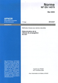  AFNOR - Norme NF EN 14579 Méthodes d'essai pour pierres naturelles - Détermination de la vitesse de propagation du son.