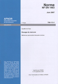 AFNOR - Norme NF EN 1483 Qualité de l'eau - Dosage du mercure, méthode par spectrométrie d'absorption atomique.