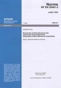  AFNOR - Norme NF EN 26461-2 : Qualité de l'eau Recherche et dénombrement des spores et micro-organismes anaérobies sulfito-réducteurs (clostridia) - Partie 2 : méthode par filtration sur membrane.