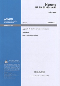 AFNOR - Norme NF EN 60335-1/A12 Appareils électrodomestiques et analogues - Sécurité Partie 1 : prescriptions générales.