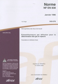  AFNOR - Norme NF EN 838 Echantillonneurs par diffusion pour la détermination des gazs et des vapeurs - Atmosphères des lieux de travail.