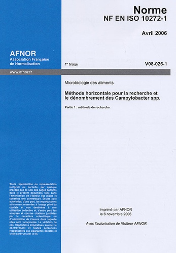  AFNOR - Norme NF EN ISO 10272-1 Avril 2006 Microbiologie des aliments - Méthode horizontale pour la recherche et le dénombrement des Campylobacter spp., Méthode de recherche.