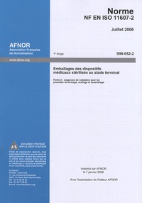  AFNOR - Norme NF EN ISO 11607-2 Emballages des dispositifs médicaux stérilisés au stade terminal - Partie 2 : exigences de validation pour les procédés de formage, scellage et assemblage.