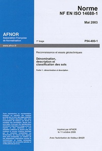  AFNOR - Norme NF en ISO 14688-1 Mai 2003 Reconnaissance et essais géotechniques - Dénomination, description et essais géotechniques : Tome 1, Dénomination, description et classification des sols, Partie 1, Dénomination et description.