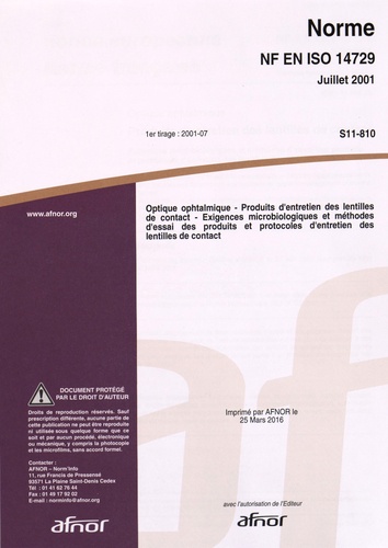  AFNOR - Norme NF EN ISO 14729 Optique ophtalmique - Produits d'entretien des lentilles de contact - Exigences microbiologiques et méthodes d'essai des produits et protocoles d'entretien des lentilles de contact.