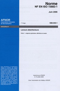  AFNOR - Norme NF EN ISO 15883-1 Laveurs désinfecteurs - Partie 1 : exigences générales, définitions et essais.