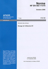  AFNOR - Norme NF EN ISO 17375 Aliments des animaux - Dosage de l'aflatoxine B1.