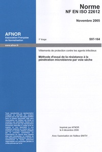  AFNOR - Norme NF EN ISO 22612, Novembre 2005, Méthode d'essai de la résistance à la pénétration microbienne par voie sèche - Vêtements de protection contre les agents infectieux.