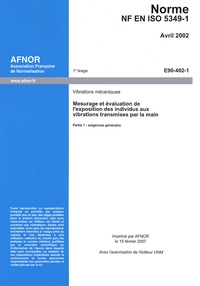  AFNOR - Norme NF EN ISO 5349-1 : Mesurage et évaluation de l'exposition des individus aux vibrations transmises par la main - T1 : exigences générales.