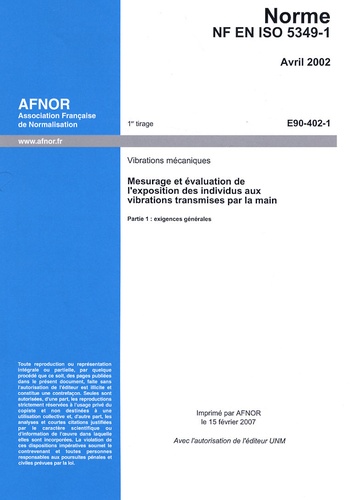  AFNOR - Norme NF EN ISO 5349-1 : Mesurage et évaluation de l'exposition des individus aux vibrations transmises par la main - T1 : exigences générales.