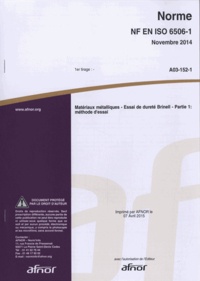  AFNOR - Norme NF EN ISO 6506-1 Matériaux métalliques - Essai de dureté Brinell - Partie 1 : méthode d'essai.