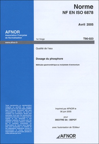  AFNOR - Norme NF EN ISO 6878 Avril 2005 Qualité de l'eau - Dosage du phosphore, Méthode spectrométrique au molybdate d'ammonium.