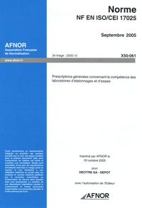  AFNOR - Norme NF en ISO/CEI 17025 Septembre 2005 - Prescritpions générales concernant la compétence des laboratoires d'étalonnages et d'essais.