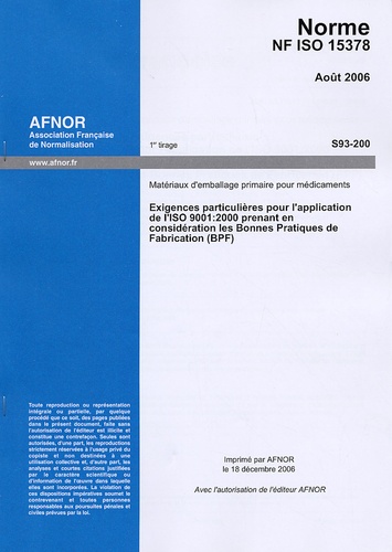  AFNOR - Norme NF ISO 15378 Matériaux d'emballage primaire pour médicaments - Exigences particulières pour l'application de l'ISO 9001:2000 prenant en considération les Bonnes Pratiques de Fabrication (BPF).