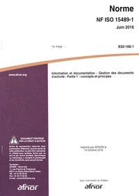  AFNOR - Norme NF ISO 15489-1 Information et documentation - Gestion des documents d'activité Partie 1 : concepts et principes.