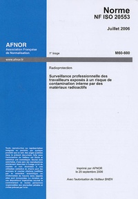 Norme NF ISO 20553 Juillet 2006 Radioprotection - Surveillance professionnelle des travailleurs exposés à un risque de contamination interne par des matériaux radioactifs.pdf