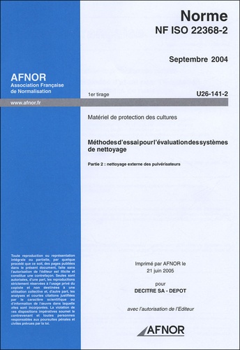  AFNOR - Norme NF ISO 22368-2 Septembre 2004 Matériel de protection des cultures - Méthodes d'essai pour l'évaluation des systèmes de nettoyage Partie 2 : nettoyage externe des pulvérisateurs.