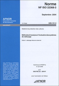 Norme NF ISO 22368-3 Septembre 2004 Matériel de protection des cultures - Méthodes dessai pour lévaluation des systèmes de nettoyage Partie 3 : nettoyage interne du réservoir.pdf