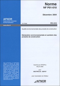  AFNOR - Norme NF P01-010 Déclaration environnementale et sanitaire des produits de construction - Qualité environnementale des produits de construction, déclaration environnementale et sanitaire des produits de construction.