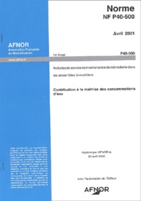  AFNOR - Norme NF P40-500 : Activités de service de maintenance de robinetterie dans les ensembles immobiliers - Contribution à la maîtrise des consommations d'eau.