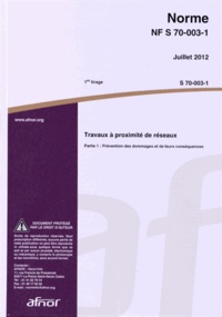  AFNOR - Norme NF S 70-003-1 Travaux à proximité de réseaux - Partie 1 : Prévention des dommages et de leurs conséquences.