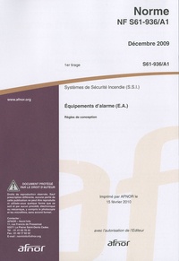  AFNOR - Norme NF S61-936/A1 Equipements d'alarme (E.A.), Règles de conception - Systèmes de Sécurité Incendie (S.S.I.).