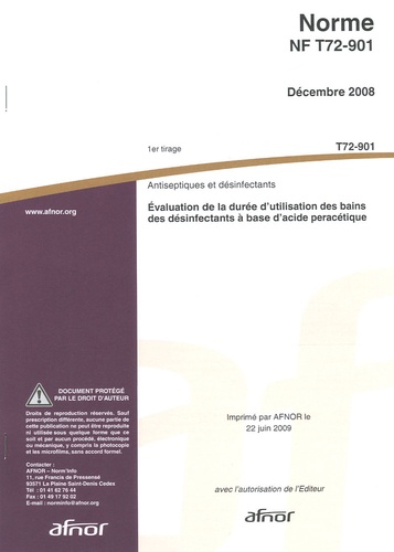  AFNOR - Norme NF T72-901 Antiseptiques et désinfectants chimiques - Evaluation de la durée d'utilisation des bains des désinfectants à base d'acide peracétique.