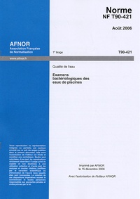  AFNOR - Norme NF T90-421 Qualité de l'eau - Examens bactériologiques des eaux de piscine.